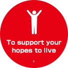 To support your hopes to live