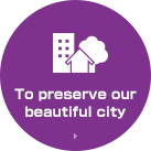 To preserve our beautiful city