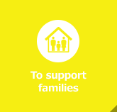 To support families