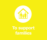 To support families