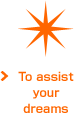 To assist your dreams